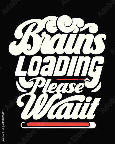 Humorous Brains Loading Please Wait Graphic for Apparel and Decor
