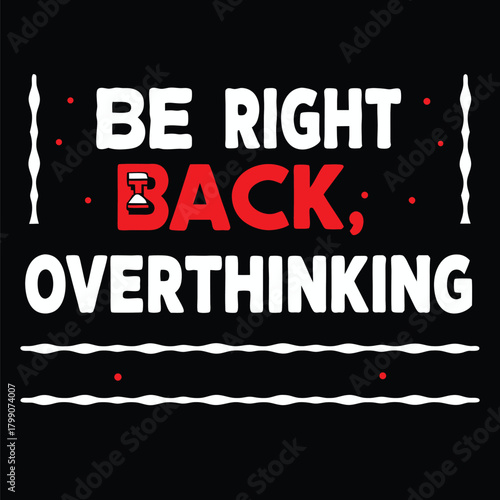 Humorous T-Shirt Design Be Right Back Overthinking