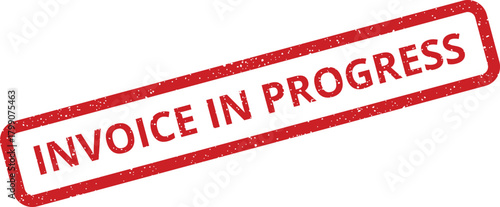 Red rectangular grungy stamp illustrating Invoice In Progress status, indicating an ongoing billing process