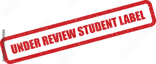 A grunge style rubber stamp impression with UNDER REVIEW STUDENT LABEL indicating academic or learning status