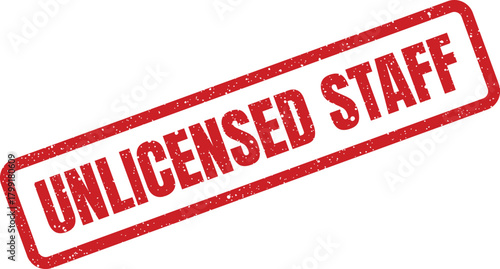 A grunge textured rectangular stamp featuring the explicit phrase unlicensed staff for regulatory warnings