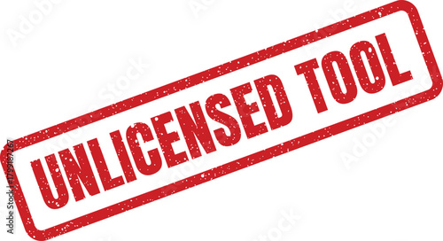 Distressed rectangular rubber stamp marking a tool as unlicensed for use or distribution