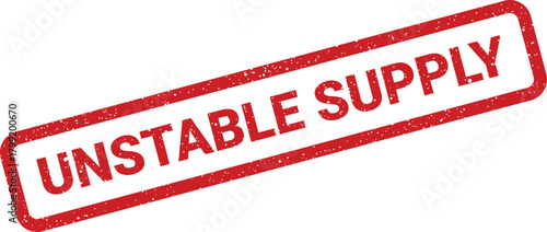 Grunge effect rubber stamp text Unstable Supply indicating potential scarcity or unreliable provision