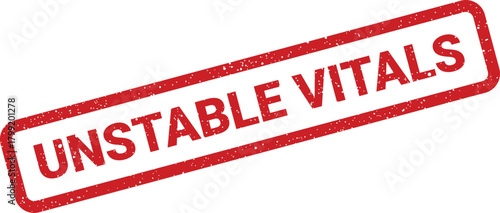 Grunge textured stamp marking a patients unstable vital signs, crucial for medical alerts