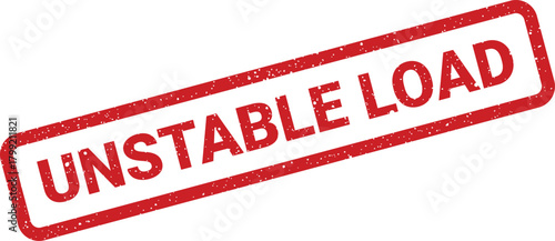 Grungy red rectangular rubber stamp with text Unstable Load indicating danger in industrial or shipping contexts