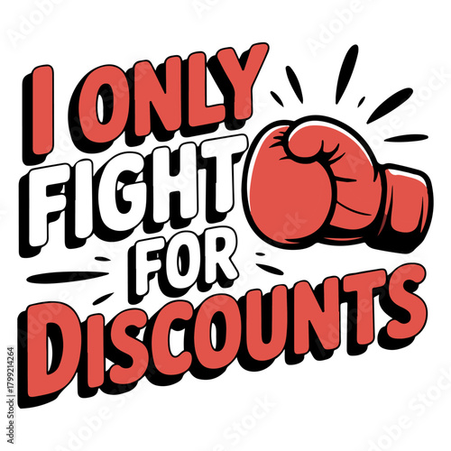 Funny Boxing Day t-shirt design featuring boxing gloves and humorous text “I Only Fight For Discounts.” Perfect for holiday shoppers and casual wear.