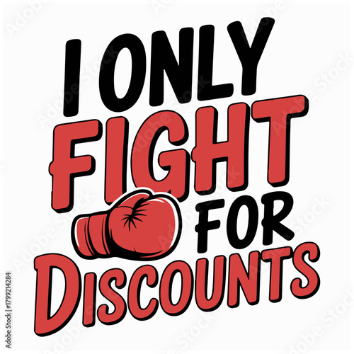 Funny Boxing Day t-shirt design featuring boxing gloves and humorous text “I Only Fight For Discounts.” Perfect for holiday shoppers and casual wear.