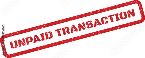 Official red grunge stamp with unpaid transaction text indicating incomplete financial activity or payment issue