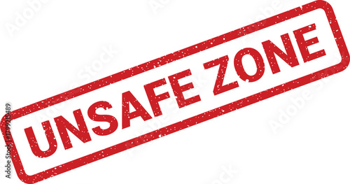 Prominent red textured grunge stamp marking the restricted area UNSAFE ZONE for public and private safety alerts