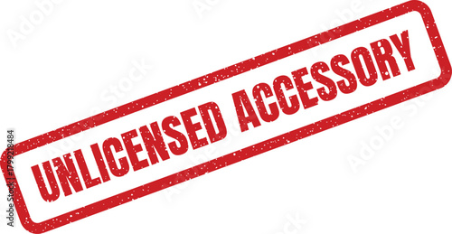 Red distressed rubber stamp marking with prominent text unlicensed accessory diagonally applied to a surface