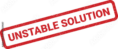Red grunge effect rubber stamp warning about an unstable solution or unreliable outcome for a problem