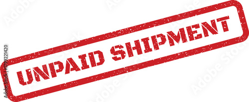 Red grunge rubber stamp displaying unpaid shipment message for logistics, delivery, or commercial document notation