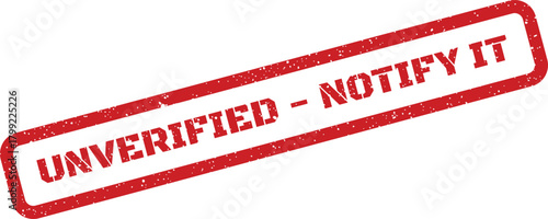 Red rectangular grunge stamp with UNVERIFIED NOTIFY IT text, indicating a requirement for immediate attention