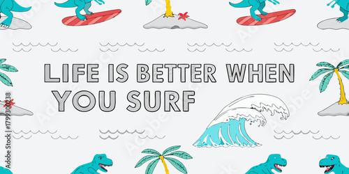 Life is better when you surf funny dinosaur surfing on waves with palm trees and islands