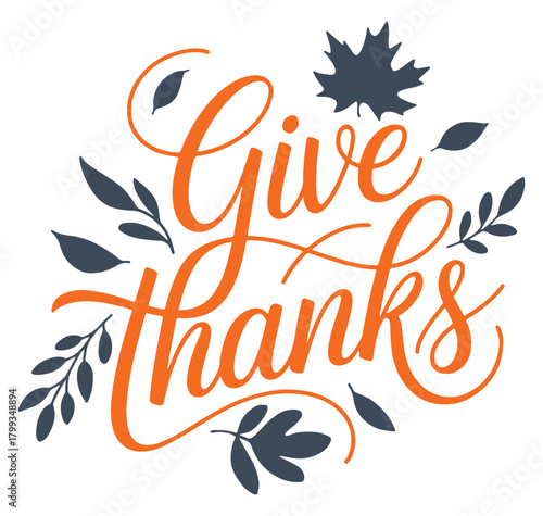 Give thanks lettering with leaves vector calligraphy design for Thanksgiving holiday isolated on wh