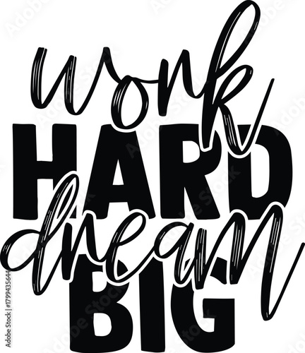 Print A motivational black-and-white typography design featuring layered script and bold block letters. The text reads: “work HARD dream BIG,” emphasizing ambition and dedication.