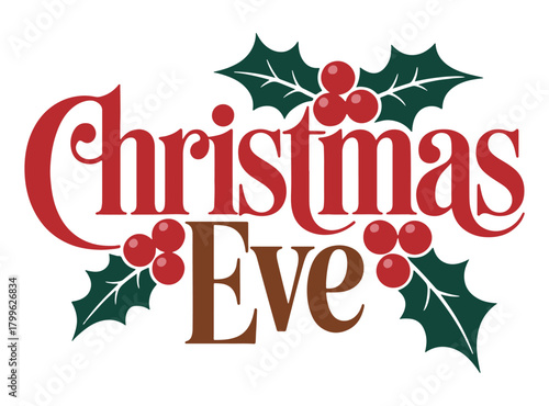 Christmas Eve lettering with holly leaves and berries festive vector design for holiday season