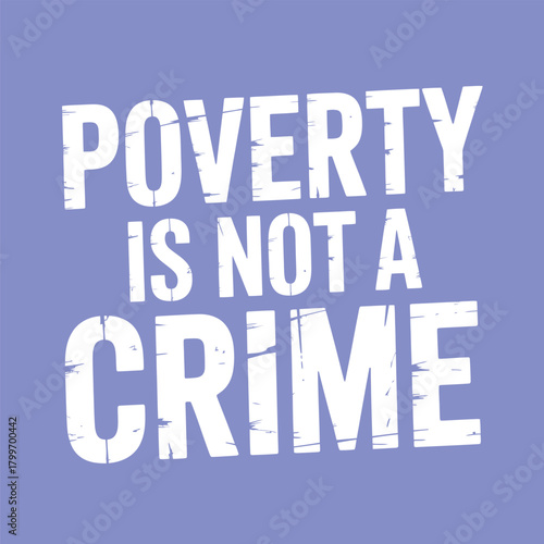 Distressed white text on purple vector background stating "POVERTY IS NOT A CRIME" for bold social justice and awareness messaging.