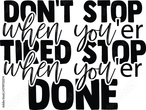 A bold black-and-white motivational quote design featuring mixed typography. The quote reads: “DON’T STOP WHEN YOU’ER TIRED, STOP WHEN YOU’ER DONE,” with a script-style font layered over block letters