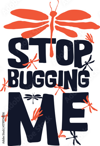 A bold graphic design featuring the phrase "STOP BUGGING ME" with dragonfly illustrations.