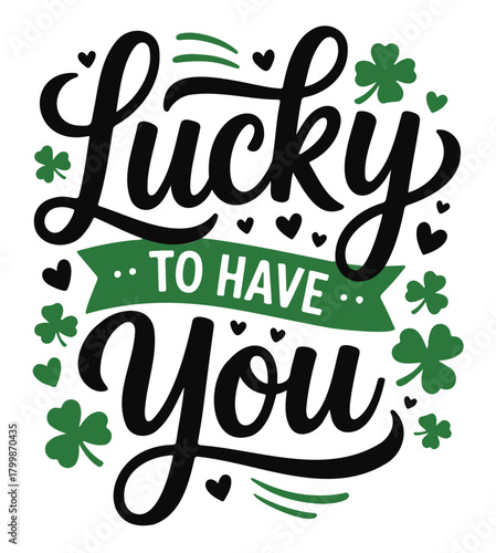 Lucky to have you lettering St Patricks Day vector design isolated on white background