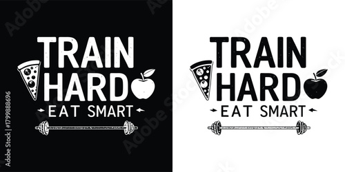 Train hard eat smart motivational quote with pizza and apple graphics and barbell illustration