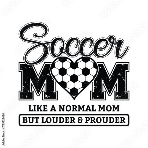 soccer mom like a normal mom but louder and prouder funny sporty family design vector artwork for t shirt and apparel