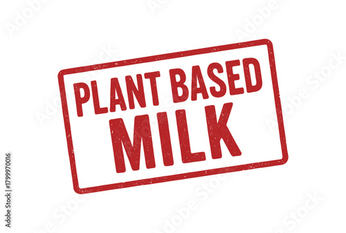 Red rubber stamp text PLANT BASED MILK rectangular outline bold capital letters distressed texture rotation isolated on white background vector illustration clean minimal style