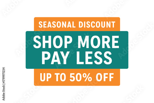 Flat vector banner design top text SEASONAL DISCOUNT main text SHOP MORE PAY LESS bottom text UP TO 50% OFF orange and teal modern rectangular badge