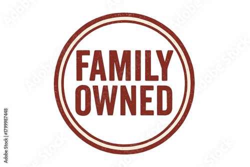 Round badge FAMILY OWNED uppercase condensed type dark red ink texture faded edges
