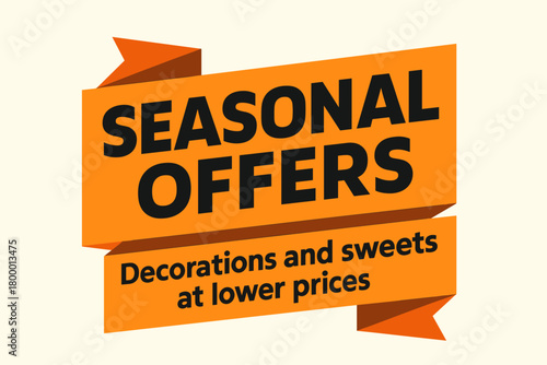 Flat vector banner design text Seasonal Offers subtitle Decorations and sweets at lower prices bold geometric font orange and black palette ribbon folded shape