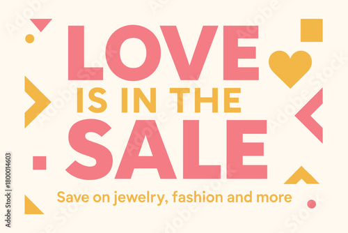 Flat vector banner design text Love is the Sale subtitle Save on jewelry fashion and more bold geometric font pink and gold palette