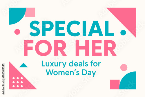Flat vector banner design text Special for Her subtitle Luxury deals for Women Day bold geometric font pink and turquoise palette