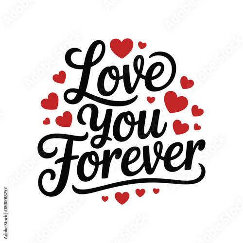 Black script text Love you Forever surrounded by red hearts on white background.