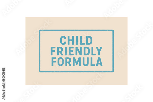 Rectangular label CHILD FRIENDLY FORMULA condensed geometric font skyblue ink tone gentle print edges rustic layout