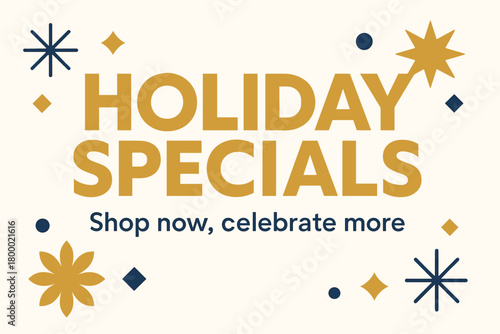 Flat vector banner design text Holiday Specials subtitle Shop now celebrate more bold geometric font gold and navy palette