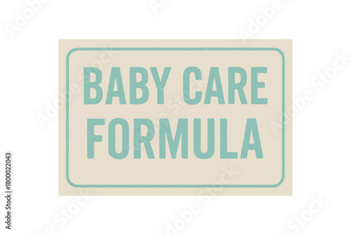 Rectangular label BABY CARE FORMULA condensed pastel turquoise ink faded surface texture realistic pressure marks