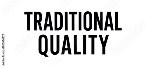 Clean bold typography with text TRADITIONAL QUALITY condensed geometric balanced layout isolated on white background elegant artisan typography