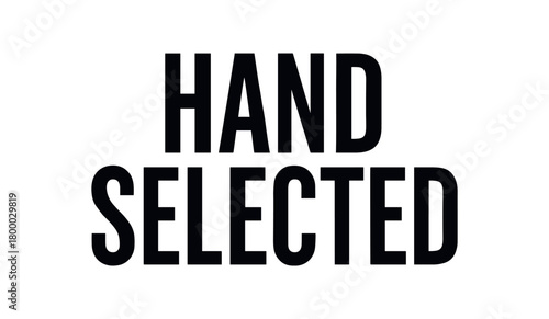 Clean bold typography with text HAND SELECTED modern condensed isolated on white background clean minimal natural product label design