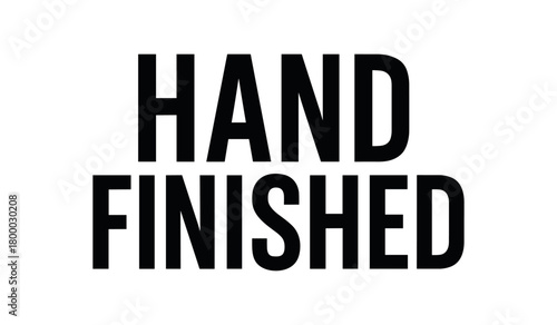 Clean bold typography with text HAND FINISHED modern condensed geometric layout isolated on white background minimal handcrafted product typography