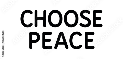 Minimal typography with text CHOOSE PEACE rounded font centered alignment isolated on white background clean vector lettering style positive lifestyle theme