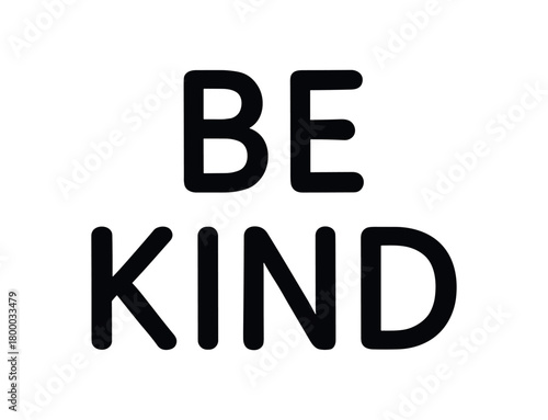 Minimal typography with text BE KIND rounded font centered alignment isolated on white background clean minimal lettering style kindness concept