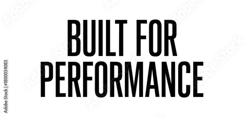 Clean bold typography with text BUILT FOR PERFORMANCE modern condensed font geometric centered layout isolated on white background minimal vector design professional lettering style