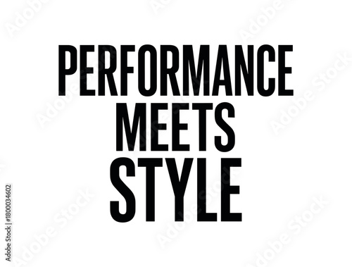 Clean bold typography with text PERFORMANCE MEETS STYLE modern condensed font geometric centered layout isolated on white background minimal vector design professional lettering style