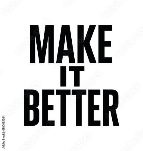 Clean bold typography with text MAKE IT BETTER modern condensed font geometric centered layout isolated on white background minimal vector design professional lettering style