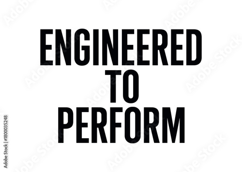 Clean bold typography with text ENGINEERED TO PERFORM modern condensed font geometric centered layout isolated on white background minimal vector design professional lettering style