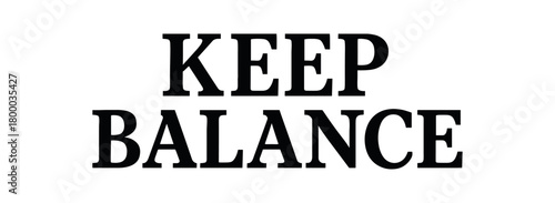 Minimal typography with text KEEP BALANCE slab serif font centered layout isolated on white background clean vector lettering design peaceful life concept