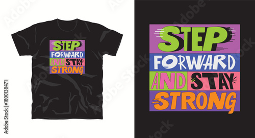 Step forward and stay strong vector design for t shirt. Positive motivation inspiration quote typography illustration in colorful style
