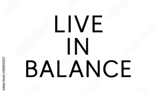 Minimal typography with text LIVE BALANCE modern font isolated on white background calm lettering design zen lifestyle aesthetic