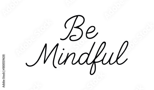 Minimal typography with text BE MINDFUL monoline script font centered layout isolated on white background elegant lettering calm lifestyle aesthetic
